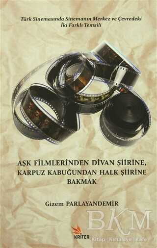 Aşk Filmlerinden Divan Şiirine, Karpuz Kabuğundan Halk Şiirine Bakmak - Kriter Yayınları