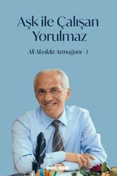 Aşk İle Çalışan Yorulmaz - 1 - Timaş Tarih