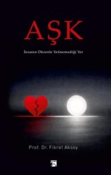 Aşk - İnsanın Düzenle Yetinemediği Yer - Alaska Yayınevi