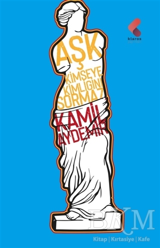 Aşk Kimseye Kimliğini Sormaz - Klaros Yayınları