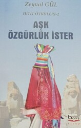 Aşk Özgürlük İster - Hitit Öyküleri 2 - Barış Kitap