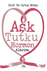 Aşk Tutku Hormon Aldatma - Sarmal Kitabevi