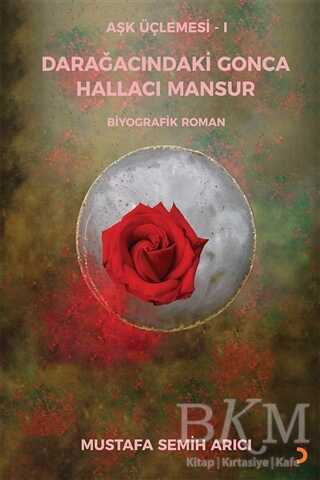 Aşk Üçlemesi 1 - Darağacındaki Gonca Hallacı Mansur - Cinius Yayınları