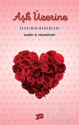 Aşk Üzerine: Sevginin Nedenleri - Altıkırkbeş Yayınları