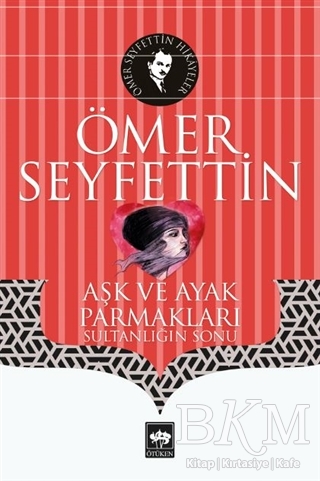 Aşk ve Ayak Parmakları - Ötüken Neşriyat