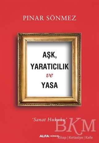 Aşk Yaratıcılık ve Yasa - Alfa Yayınları