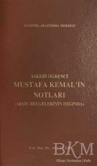 Askeri Öğrenci Mustafa Kemal`in Notları Arşiv Belgelerinin Işığında