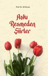 Aşkı Resmeden Şiirler - Paradigma Akademi Yayınları