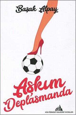 Aşkım Deplasmanda - Kültürkent Kuledibi Yayınları