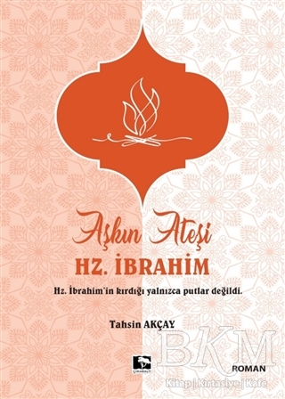 Aşkın Ateşi Hz. İbrahim - Çınaraltı Yayınları
