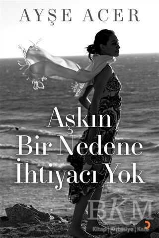 Aşkın Bir Nedene İhtiyacı Yok - Cinius Yayınları