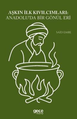 Aşkın İlk Kıvılcımları Anadolu`da Bir Gönül Eri - 1
