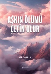 Aşkın Ölümü Çetin Olur - İkinci Adam Yayınları