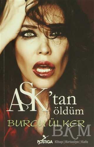 Aşk`tan Öldüm - Postiga Yayınları