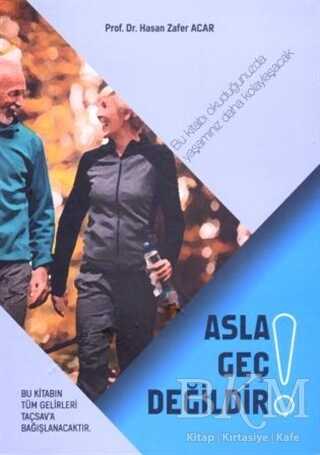 Asla Geç Değildir! - Yazarın Kendi Yayını - Hasan Zafer Acar