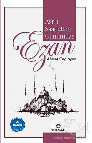 Asr-ı Saadetten Günümüze Ezan - Ensar Neşriyat