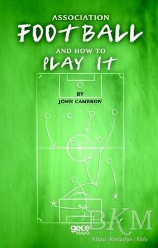 Association Football And How To Play It - Gece Kitaplığı