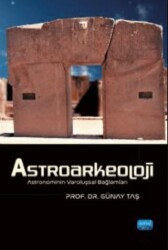 Astroarkeoloji - Astronominin Varoluşsal Bağlamları - Nobel Akademik Yayıncılık