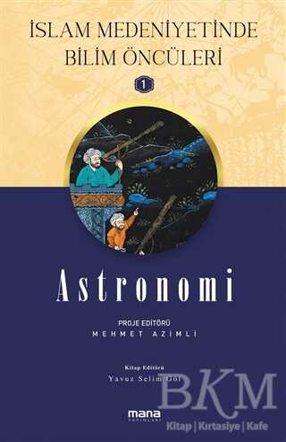 Astronomi - İslam Medeniyetinde Bilim Öncüleri 1 - Mana Yayınları