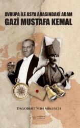 Asya İle Avrupa Arasındaki Adam Gazi Mustafa Kemal - Yasemin Yayınları