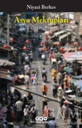 Asya Mektupları - Gezi, İzlenim, Eleştiri - Yapı Kredi Yayınları
