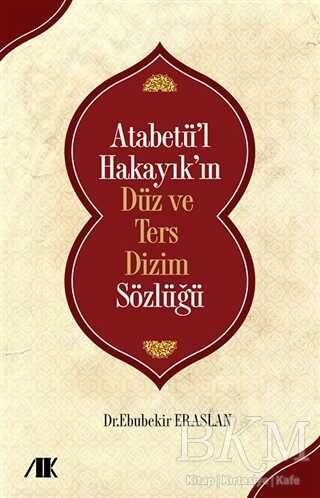 Atabetü’l Hakayık’ın Düz ve Ters Dizim Sözlüğü - Akademik Kitaplar