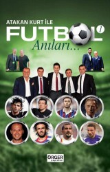 Atakan Kurt İle Futbol Anıları-1 - Örger Yayınları