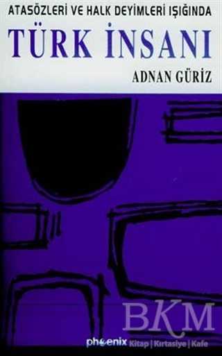 Atasözleri ve Halk Deyimleri Işığında Türk İnsanı - Phoenix Yayınevi