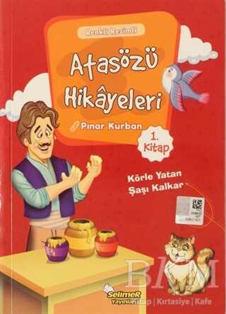 Atasözü Hikayeleri - Körle Yatan Şaşı Kalkar - Selimer Yayınları