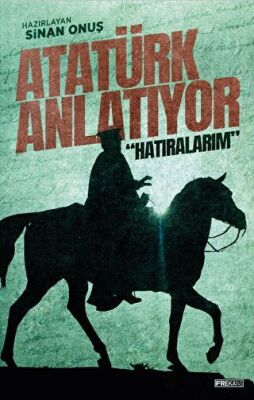 Atatürk Anlatıyor: Hatıralarım - 1