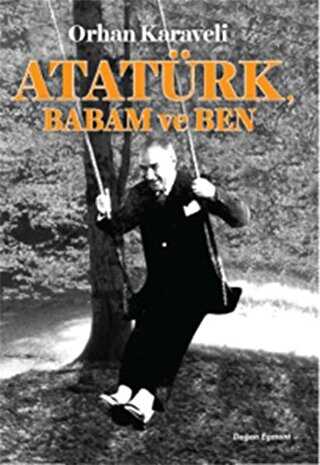 Atatürk Babam ve Ben - Doğan Egmont Yayıncılık