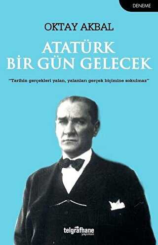 Atatürk Bir Gün Gelecek - Telgrafhane Yayınları