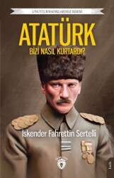 Atatürk Bizi Nasıl Kurtardı? - Dorlion Yayınları