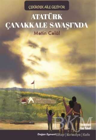 Atatürk Çanakkale Savaşında - Çekirdek Aile Geziyor - Doğan Egmont Yayıncılık