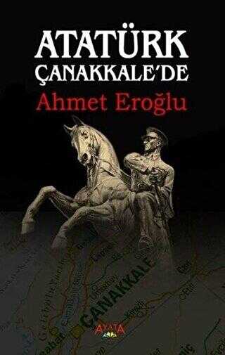 Atatürk Çanakkale`de - Ayata Kitap
