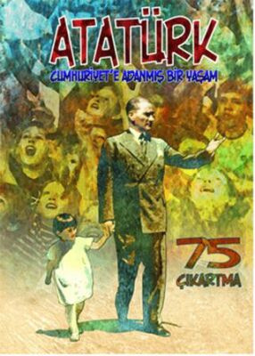 Atatürk : Cumhuriyet`e Adanmış Bir Yaşam kapağı