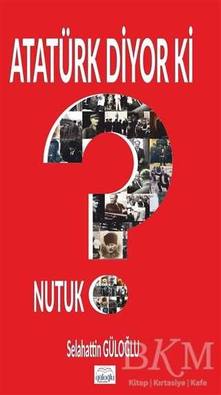 Atatürk Diyor Ki - Güloğlu Yayıncılık