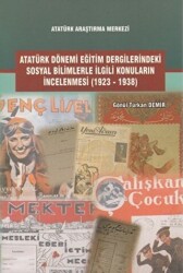 Atatürk Dönemi Eğitim Dergilerindeki Sosyal Bilimlerle İlgili Konuların İncelenmesi 1923-1938 - Atatürk Araştırma Merkezi