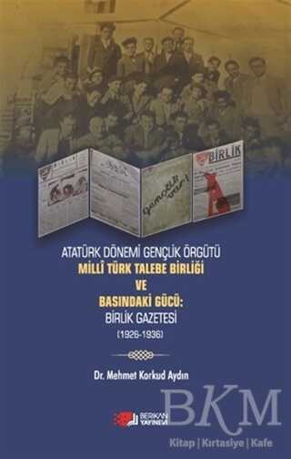Atatürk Dönemi Gençlik Örğütü Milli Türk Talebe Birliği ve Basındaki Gücü: Birlik Gazetesi 1926-1936