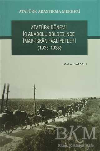 Atatürk Dönemi İç Anadolu Bölgesi`nde İmar- İskan Faaliyetleri 1923-1938