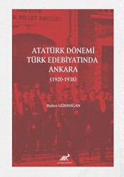 Atatürk Dönemi Türk Edebiyatında Ankara 1920-1938 - Paradigma Akademi Yayınları