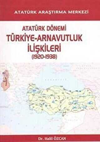Atatürk Dönemi Türkiye - Arnavutluk İlişkileri 1920-1938