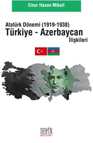 Atatürk Dönemi Türkiye - Azerbaycan İlişkileri 1919-1938