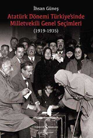 Atatürk Dönemi Türkiye’sinde Milletvekili Genel Seçimleri 1919-1935