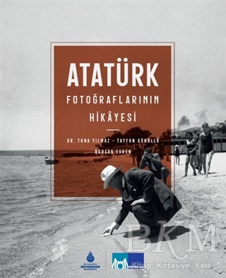 Atatürk Fotoğraflarının Hikayesi - İBB Yayınları