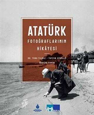 Atatürk Fotoğraflarının Hikayesi Ciltli - İBB Yayınları