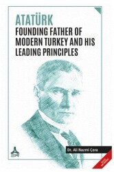 Atatürk Founding Father Of Modern Turkey and His Leading Principles - Sonçağ Yayınları