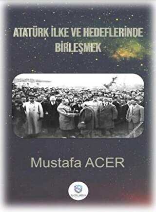 Atatürk İlke ve Hedeflerinde Birleşmek