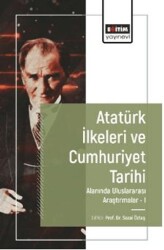 Atatürk İlkeleri ve Cumhuriyet Tarihi Alanında Uluslararası Araştırmalar-I - Eğitim Yayınevi - Bilimsel Eserler