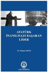 Atatürk İnanılmazı Başaran Lider - Okan Üniversitesi Kitapları